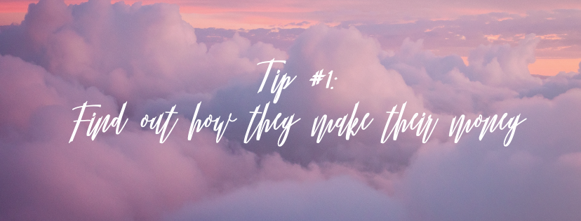 Tip #1: Find out how they make their money
